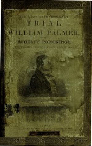 [Gutenberg 51135] • The Most Extraordinary Trial of William Palmer, for the Rugeley Poisonings, which lasted Twelve Days